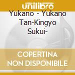 Yukano - Yukano Tan-Kingyo Sukui- cd musicale di Yukano