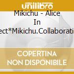 Mikichu - Alice In Project*Mikichu.Collaboration [Kienai Melody]-10 Shuunen Select cd