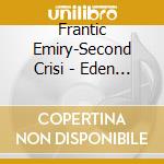 Frantic Emiry-Second Crisi - Eden (2 Cd) cd
