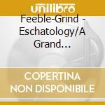 Feeble-Grind - Eschatology/A Grand Conception 'Arcalast' cd