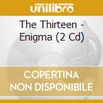 The Thirteen - Enigma (2 Cd) cd