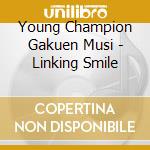 Young Champion Gakuen Musi - Linking Smile cd