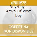 Voyzboy - Arrival Of Voyz Boy cd