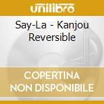 Say-La - Kanjou Reversible cd