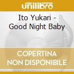 Ito Yukari - Good Night Baby cd