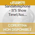Sandaltelephone - It'S Show Time!/Aoi Kagami cd