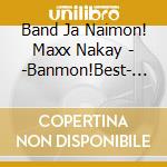 Band Ja Naimon! Maxx Nakay - -Banmon!Best- Goku Nakayoshi Teki Sekai cd