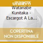 Watanabe Kunitaka - Escargot A La Carte cd