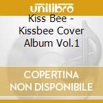 Kiss Bee - Kissbee Cover Album Vol.1 cd