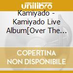 Kamiyado - Kamiyado Live Album[Over The Rainbow] cd