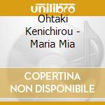 Ohtaki Kenichirou - Maria Mia cd