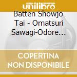 Batten Showjo Tai - Omatsuri Sawagi-Odore Kokoro Sawage- cd