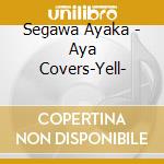 Segawa Ayaka - Aya Covers-Yell- cd