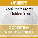 Youll Melt More! - Golden You cd