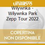 Wilywnka - Wilywnka Park Zepp Tour 2022 cd