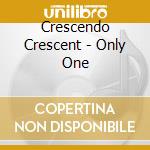 Crescendo Crescent - Only One cd