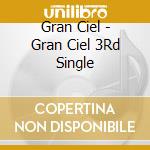 Gran Ciel - Gran Ciel 3Rd Single cd