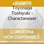 Toyonaga Toshiyuki - Charactanswer cd