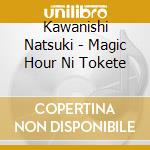 Kawanishi Natsuki - Magic Hour Ni Tokete cd