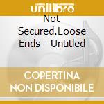 Not Secured.Loose Ends - Untitled cd