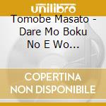Tomobe Masato - Dare Mo Boku No E Wo Kakenai Darou cd