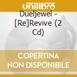 Dueljewel - [Re]Revive (2 Cd) cd