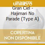 Gran Ciel - Hajimari No Parade (Type A) cd