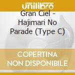 Gran Ciel - Hajimari No Parade (Type C) cd