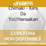 Chimaki - Kimi Da Yo!/Hanaakari cd