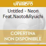 Untitled - Neon Feat.Naoto&Ryuichi cd