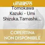 Tomokawa Kazuki - Umi Shizuka.Tamashii Ha Yami cd