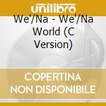 We'/Na - We'/Na World (C Version) cd