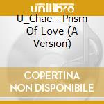 U_Chae - Prism Of Love (A Version) cd