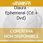 Diaura - Ephemeral (Cd + Dvd) cd