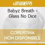 Babyz Breath - Glass No Dice cd