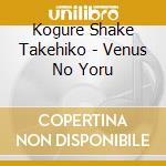 Kogure Shake Takehiko - Venus No Yoru cd