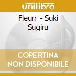 Fleurr - Suki Sugiru cd