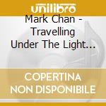 Mark Chan - Travelling Under The Light Of The Fu cd