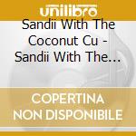 Sandii With The Coconut Cu - Sandii With The Coconut Cups cd musicale di Sandii With The Coconut Cu