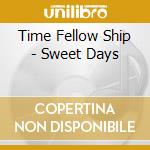 Time Fellow Ship - Sweet Days cd