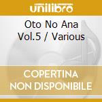 Oto No Ana Vol.5 / Various cd musicale