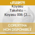 Koyasu Takehito - Koyasu 006 (2 Cd) cd musicale di Koyasu Takehito