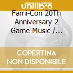 Fami-Con 20Th Anniversary 2 Game Music / Various cd