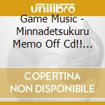 Game Music - Minnadetsukuru Memo Off Cd!! (2 Cd) cd