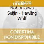 Noborikawa Seijin - Hawling Wolf