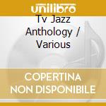 Tv Jazz Anthology / Various cd musicale di Various