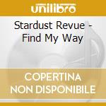 Stardust Revue - Find My Way cd musicale di Stardust Revue