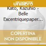 Kato, Kazuhio - Belle Excentriquepaper Sleev cd