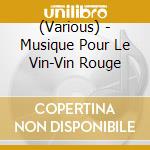 (Various) - Musique Pour Le Vin-Vin Rouge cd