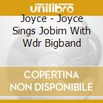 Joyce - Joyce Sings Jobim With Wdr Bigband cd musicale di Joyce